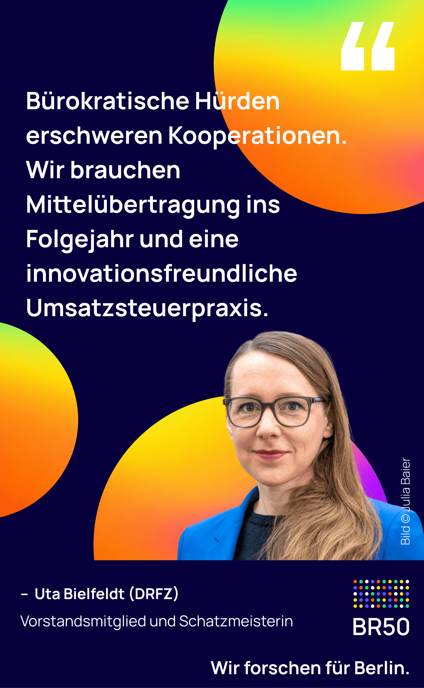 Uta Bielfeldt (DRFZ), Vorstandsmitglied und Schatzmeisterin: Bürokratische Hürden erschweren Kooperationen. Wir brauchen Mittelübertragung ins Folgejahr und eine innovationsfreundliche Umsatzsteuerpraxis. Wir forschen für Berlin. Bild © Julia Baier.