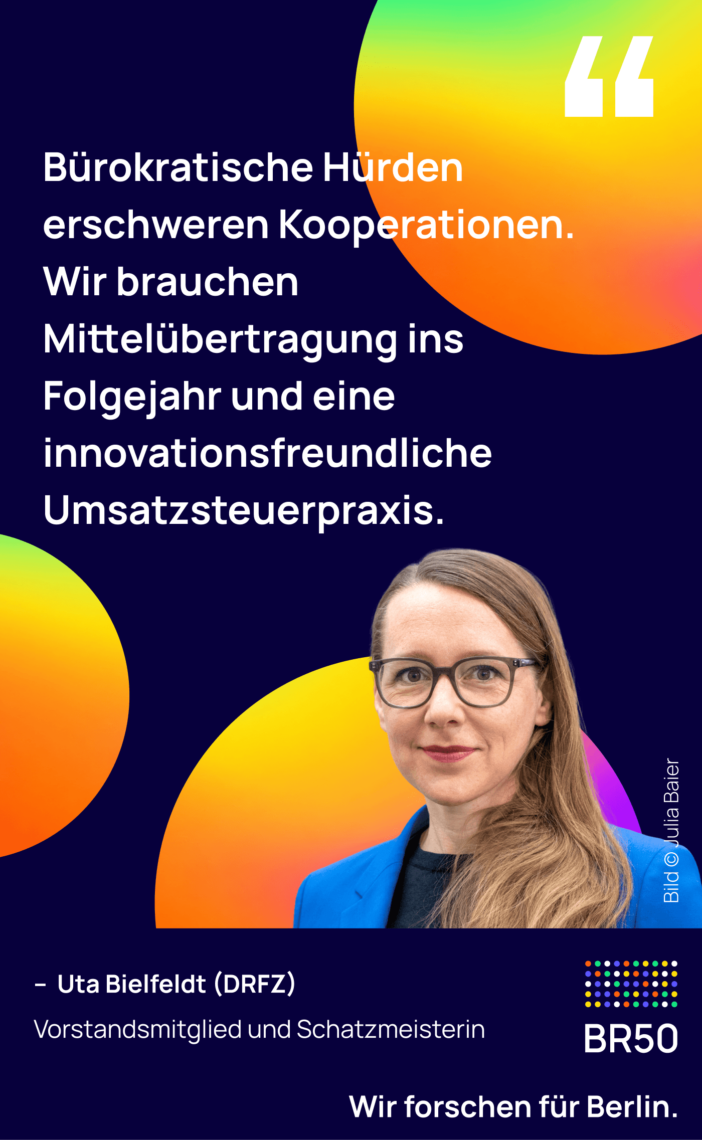Uta Bielfeldt (DRFZ), Vorstandsmitglied und Schatzmeisterin: Bürokratische Hürden erschweren Kooperationen. Wir brauchen Mittelübertragung ins Folgejahr und eine innovationsfreundliche Umsatzsteuerpraxis. Wir forschen für Berlin. Bild © Julia Baier.